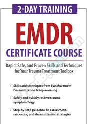 2-Day Training EMDR Certificate Course Rapid, Safe and Proven Skills and Techniques for Your Trauma Treatment Toolbox 