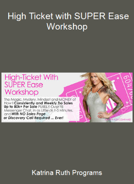 Katrina Ruth Programs - High Ticket with SUPER Ease Workshop