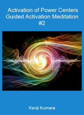 Kenji Kumara - Activation of Power Centers - Guided Activation Meditation #2