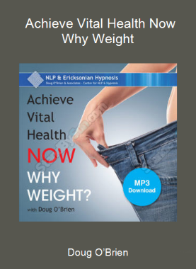 Doug O’Brien - Achieve Vital Health Now - Why Weight