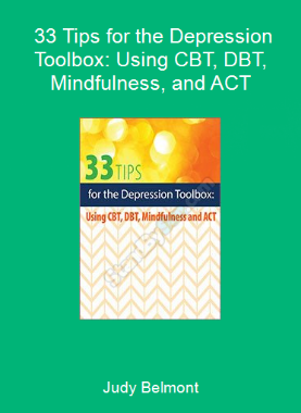 Judy Belmont - 33 Tips for the Depression Toolbox: Using CBT, DBT, Mindfulness, and ACT