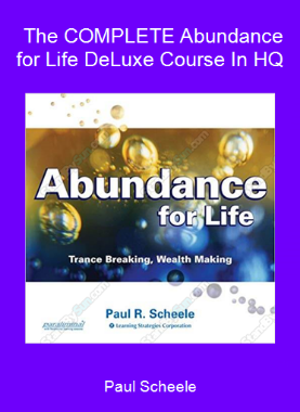 Paul Scheele - The COMPLETE Abundance for Life DeLuxe Course In HQ