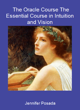 Jennifer Posada - The Oracle Course The Essential Course in Intuition and Vision