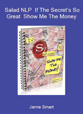 Jamie Smart - Salad NLP - If The Secret’s So Great - Show Me The Money