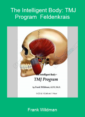 Frank Wildman - The Intelligent Body: TMJ Program - Feldenkrais