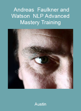 Austin - Andreas - Faulkner and Watson - NLP Advanced Mastery Training