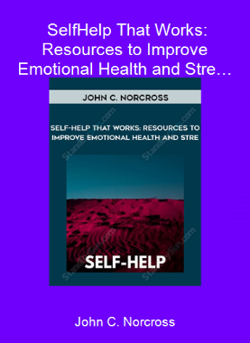 John C. Norcross - Self-Help That Works: Resources to Improve Emotional Health and Stre…