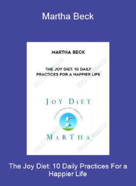 The Joy Diet: 10 Daily Practices For a Happier Life-Martha Beck