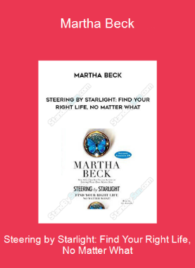 Steering by Starlight: Find Your Right Life, No Matter What-Martha Beck