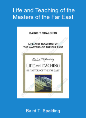Baird T. Spalding - Life and Teaching of the Masters of the Far East