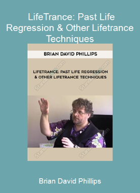 Brian David Phillips - LifeTrance: Past Life Regression & Other Lifetrance Techniques