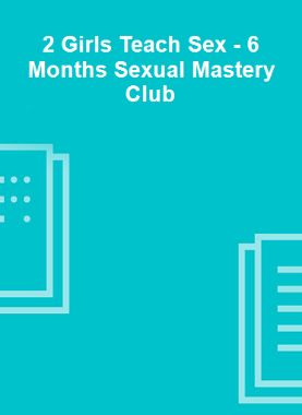 2 Girls Teach Sex - 6 Months Sexual Mastery Club