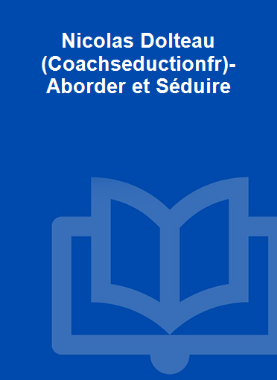 Nicolas Dolteau (Coachseductionfr)- Aborder et Séduire