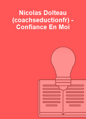 Nicolas Dolteau (coachseductionfr) - Confiance En Moi