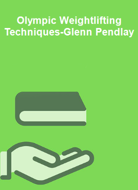 Olympic Weightlifting Techniques-Glenn Pendlay
