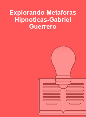 Explorando Metaforas Hipnoticas-Gabriel Guerrero