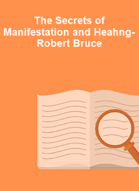 The Secrets of Manifestation and Heahng-Robert Bruce