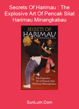 Secrets Of Harimau : The Explosive Art Of Pencak Silat Harimau Minangkabau