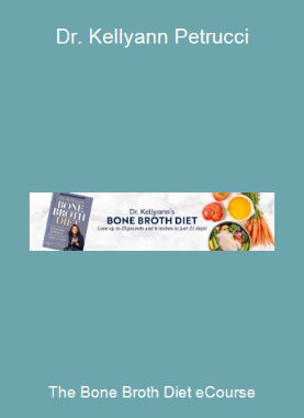 The Bone Broth Diet eCourse-Dr. Kellyann Petrucci
