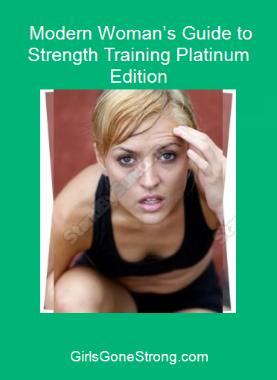 GirlsGoneStrong.com - Modern Woman’s Guide to Strength Training Platinum Edition
