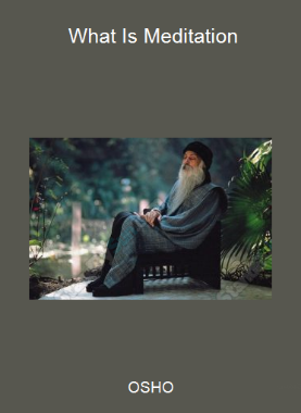 OSHO - What Is Meditation