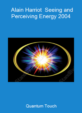 Quantum Touch - Alain Harriot - Seeing and Perceiving Energy 2004