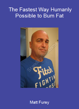 Matt Furey - The Fastest Way Humanly Possible to Bum Fat