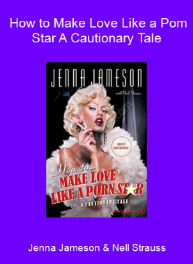 Jenna Jameson & Nell Strauss - How to Make Love Like a Pom Star A Cautionary Tale