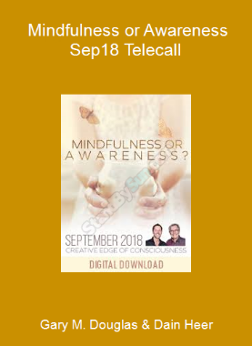 Gary M. Douglas & Dain Heer - Mindfulness or Awareness Sep-18 Telecall