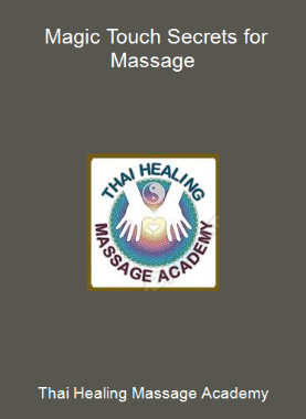 Thai Healing Massage Academy - Magic Touch Secrets for Massage