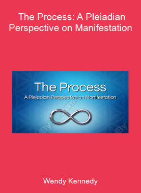 Wendy Kennedy - The Process: A Pleiadian Perspective on Manifestation
