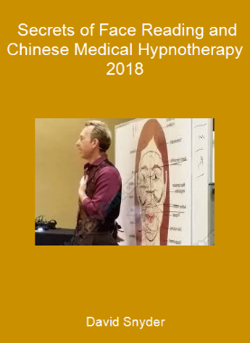 David Snyder - Secrets of Face Reading and Chinese Medical Hypnotherapy 2018