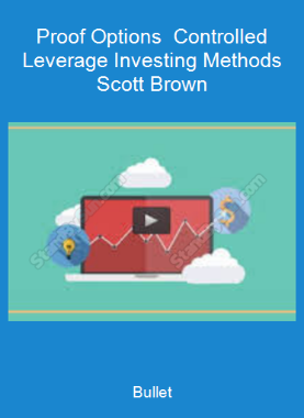 Bullet-Proof Options - Controlled Leverage Investing Methods - Scott Brown