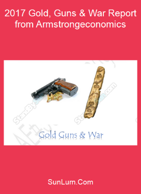 2017 Gold, Guns & War Report from Armstrongeconomics