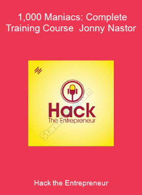 Hack the Entrepreneur - 1,000 Maniacs: Complete Training Course - Jonny Nastor
