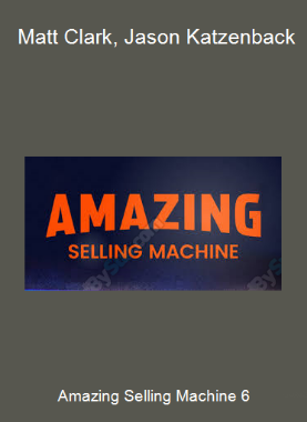 Amazing Selling Machine 6 - Matt Clark, Jason Katzenback