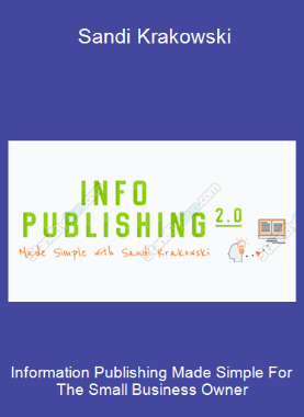 Information Publishing Made Simple For The Small Business Owner- Sandi Krakowski