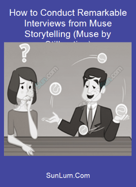 How to Conduct Remarkable Interviews from Muse Storytelling (Muse by Stillmotion)