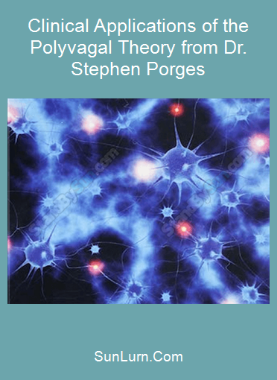 Clinical Applications of the Polyvagal Theory from Dr. Stephen Porges