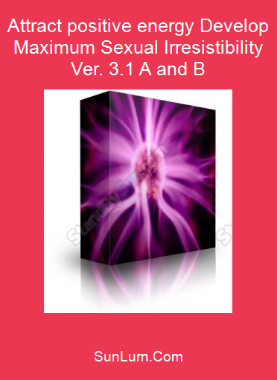 Attract positive energy Develop Maximum Sexual Irresistibility Ver. 3.1 A and B