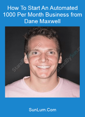 How To Start An Automated 1000 Per Month Business from Dane Maxwell
