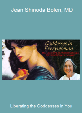 Liberating the Goddesses in You - Jean Shinoda Bolen, MD