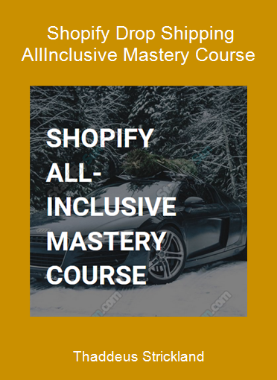 Thaddeus Strickland - Shopify Drop Shipping All-Inclusive Mastery Course