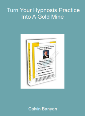 Calvin Banyan - Turn Your Hypnosis Practice Into A Gold Mine