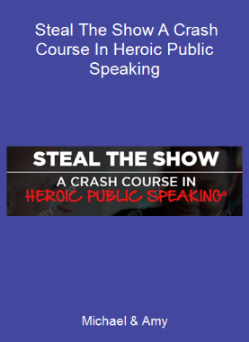 Michael & Amy - Steal The Show A Crash Course In Heroic Public Speaking