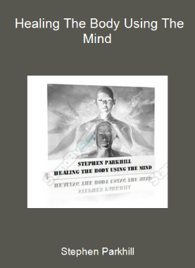Stephen Parkhill - Healing The Body Using The Mind