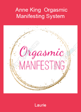 Laurie - Anne King - Orgasmic Manifesting System