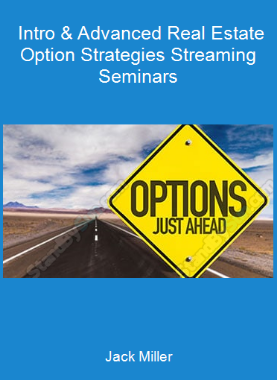 Jack Miller - Intro & Advanced Real Estate Option Strategies Streaming Seminars