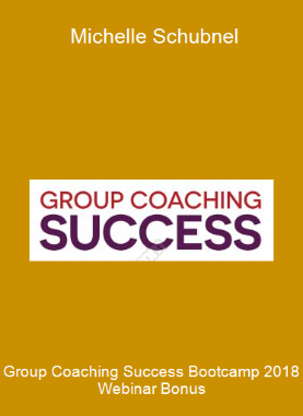 Group Coaching Success Bootcamp 2018 Webinar Bonus - Michelle Schubnel