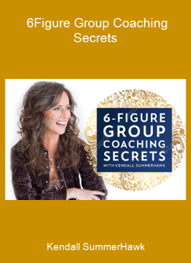 Kendall SummerHawk - 6-Figure Group Coaching Secrets